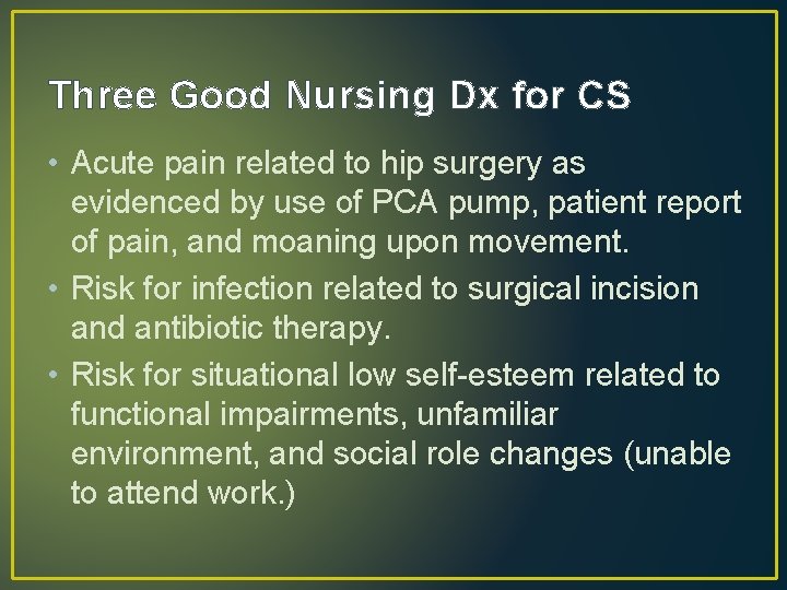 Three Good Nursing Dx for CS • Acute pain related to hip surgery as