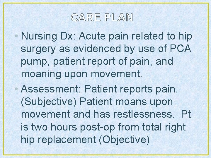 CARE PLAN • Nursing Dx: Acute pain related to hip surgery as evidenced by