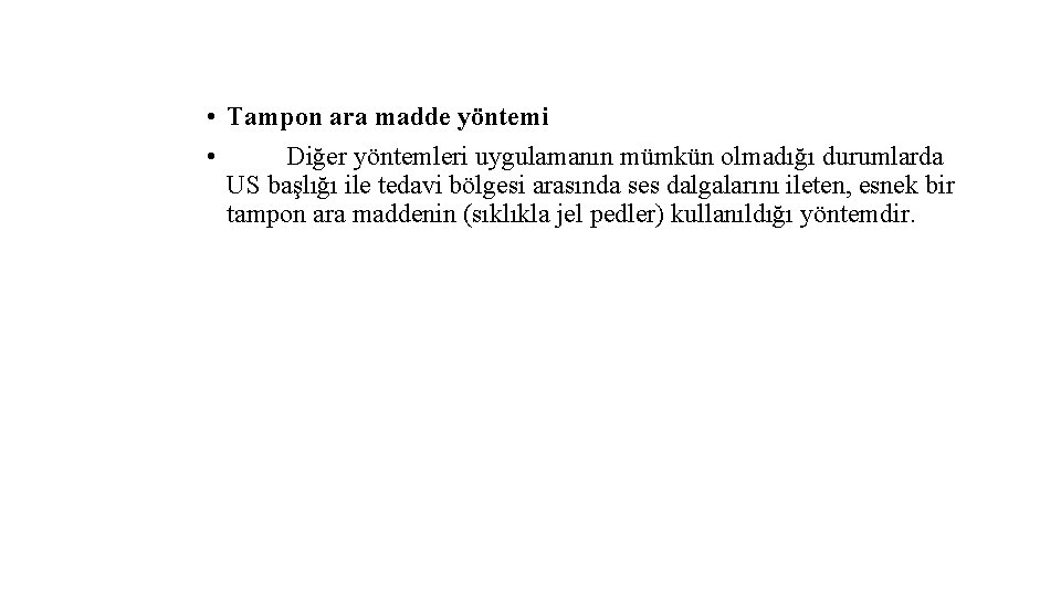  • Tampon ara madde yöntemi • Diğer yöntemleri uygulamanın mümkün olmadığı durumlarda US