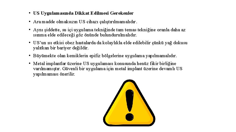  • US Uygulamasında Dikkat Edilmesi Gerekenler • Ara madde olmaksızın US cihazı çalıştırılmamalıdır.