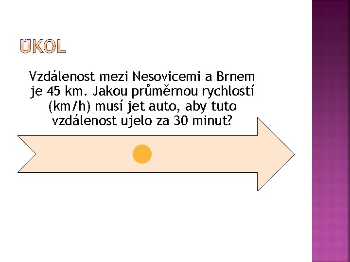 Vzdálenost mezi Nesovicemi a Brnem je 45 km. Jakou průměrnou rychlostí (km/h) musí jet