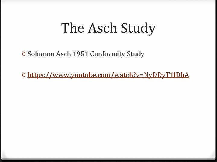 The Asch Study 0 Solomon Asch 1951 Conformity Study 0 https: //www. youtube. com/watch?