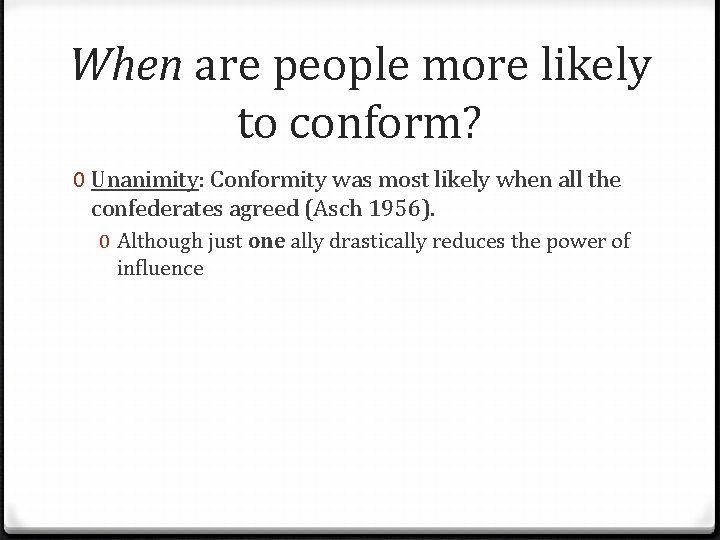 When are people more likely to conform? 0 Unanimity: Conformity was most likely when