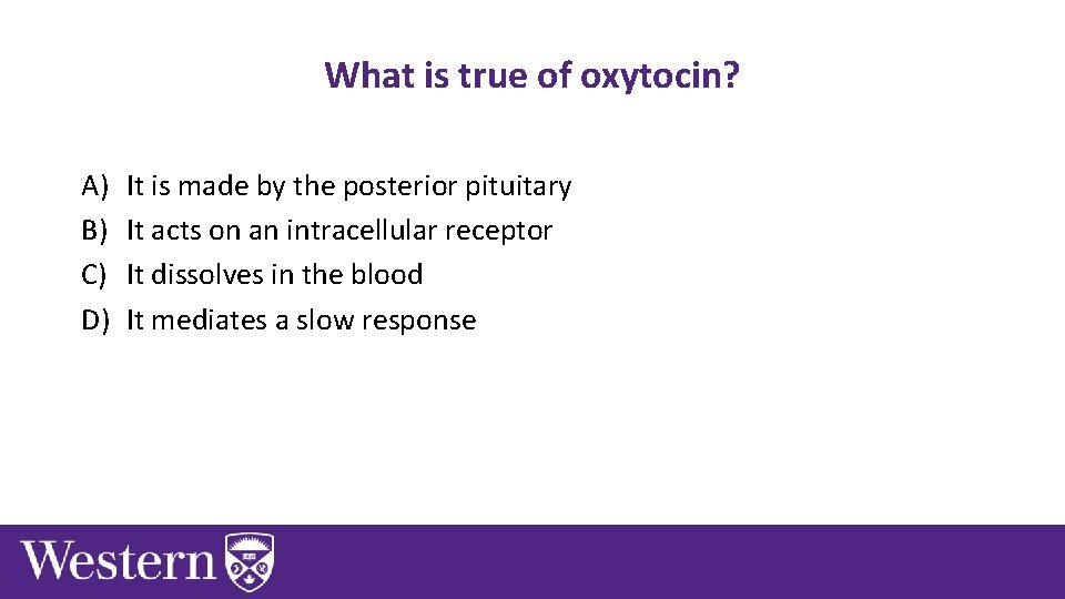 What is true of oxytocin? A) B) C) D) It is made by the