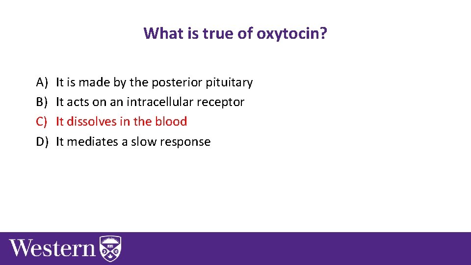 What is true of oxytocin? A) B) C) D) It is made by the