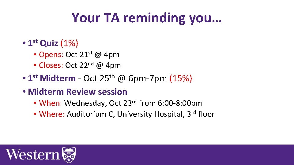 Your TA reminding you… • 1 st Quiz (1%) • Opens: Oct 21 st