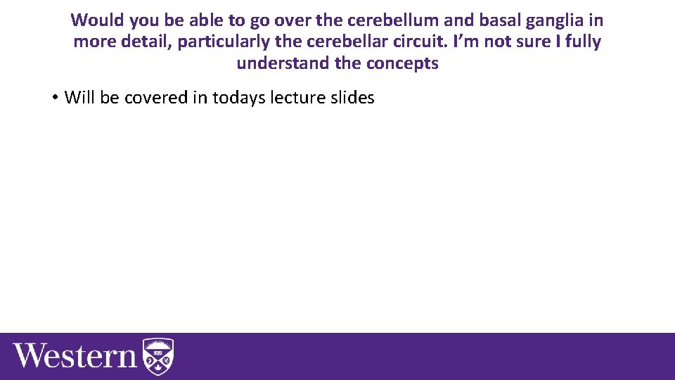 Would you be able to go over the cerebellum and basal ganglia in more