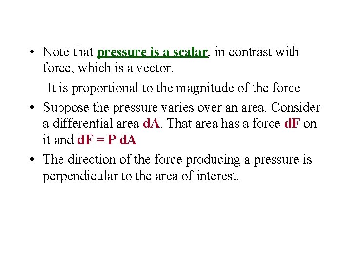  • Note that pressure is a scalar, in contrast with force, which is