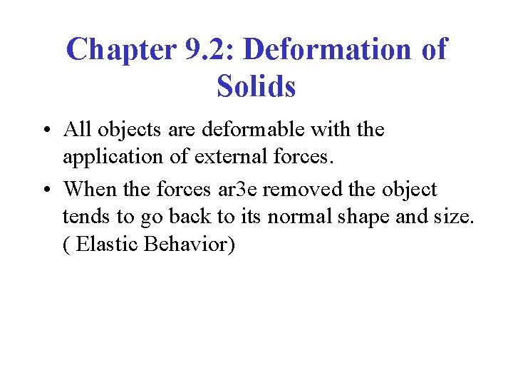 Chapter 9. 2: Deformation of Solids • All objects are deformable with the application