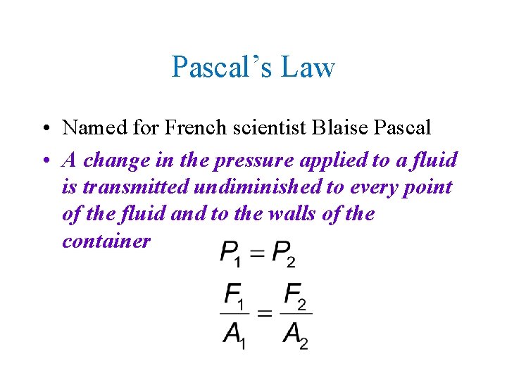 Pascal’s Law • Named for French scientist Blaise Pascal • A change in the