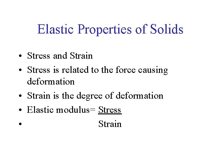 Elastic Properties of Solids • Stress and Strain • Stress is related to the