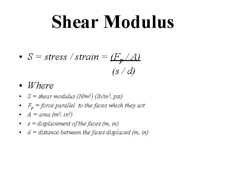 Shear Modulus • S = stress / strain = (Fp / A) (s /