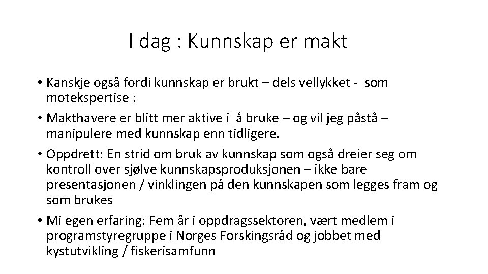 I dag : Kunnskap er makt • Kanskje også fordi kunnskap er brukt –