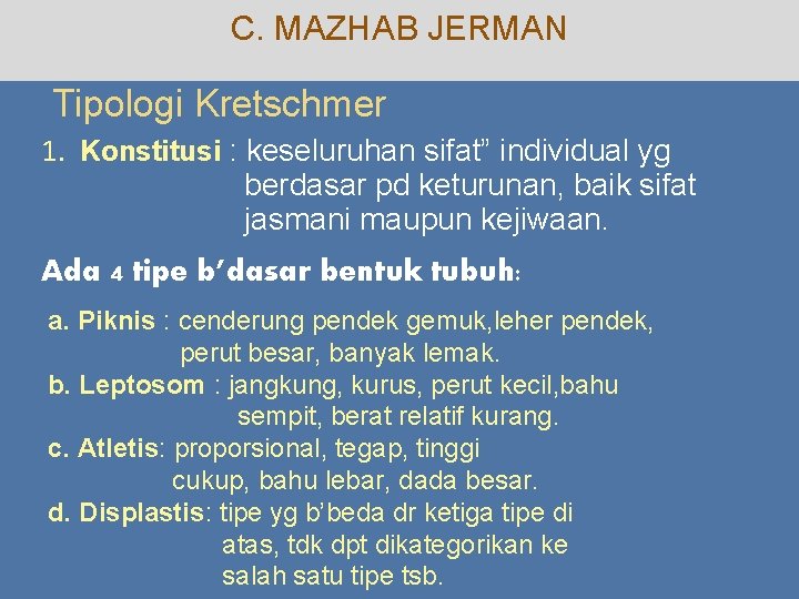 C. MAZHAB JERMAN Tipologi Kretschmer 1. Konstitusi : keseluruhan sifat” individual yg berdasar pd