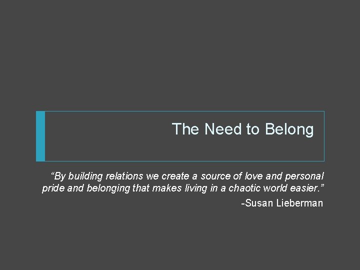 The Need to Belong “By building relations we create a source of love and