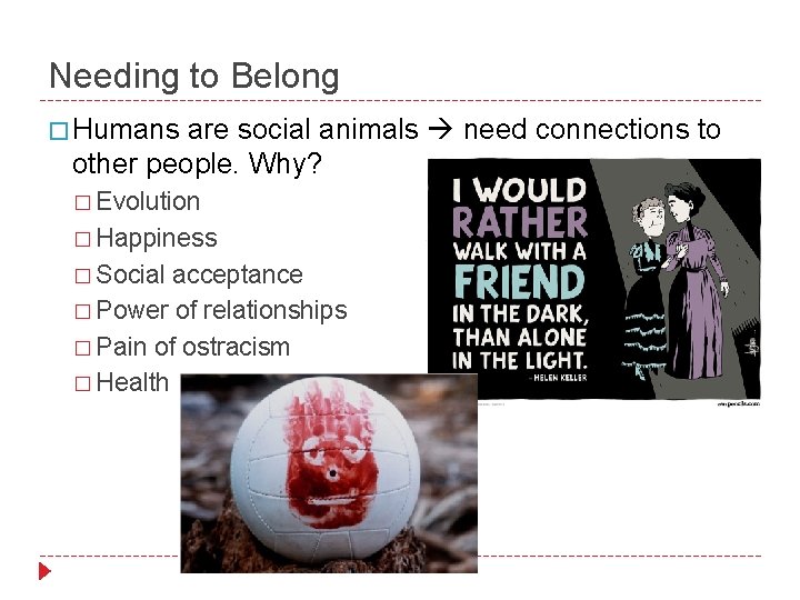 Needing to Belong � Humans are social animals need connections to other people. Why?