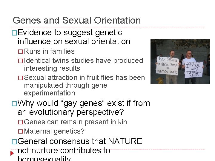 Genes and Sexual Orientation �Evidence to suggest genetic influence on sexual orientation � Runs