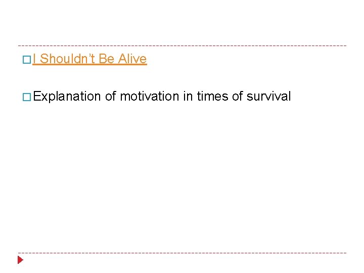 �I Shouldn’t Be Alive � Explanation of motivation in times of survival 