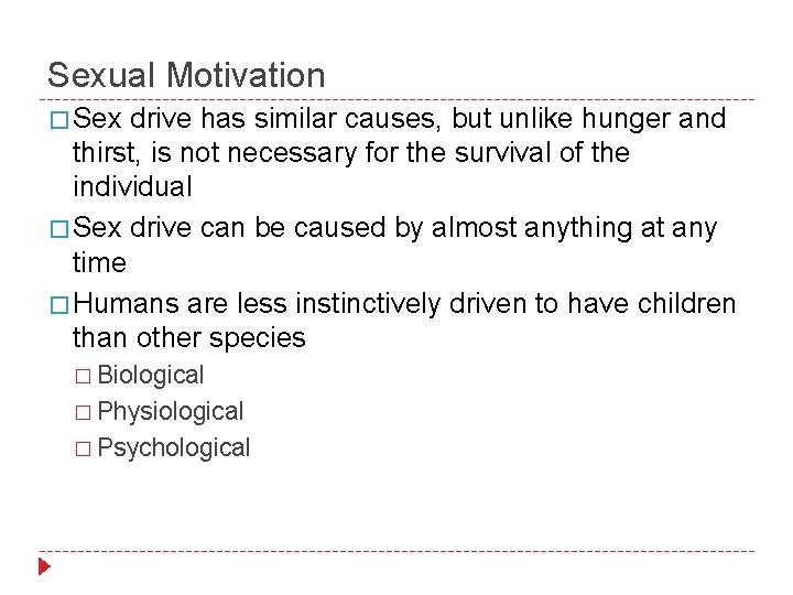 Sexual Motivation � Sex drive has similar causes, but unlike hunger and thirst, is