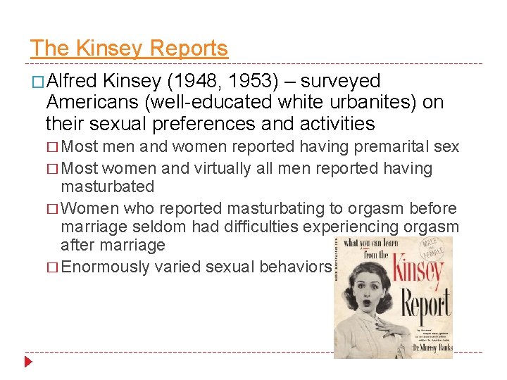 The Kinsey Reports �Alfred Kinsey (1948, 1953) – surveyed Americans (well-educated white urbanites) on