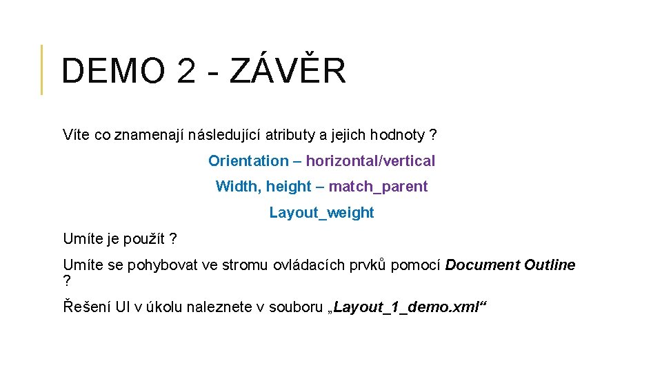 DEMO 2 - ZÁVĚR Víte co znamenají následující atributy a jejich hodnoty ? Orientation