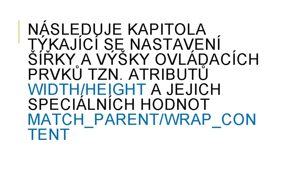 NÁSLEDUJE KAPITOLA TÝKAJÍCÍ SE NASTAVENÍ ŠÍŘKY A VÝŠKY OVLÁDACÍCH PRVKŮ TZN. ATRIBUTŮ WIDTH/HEIGHT A