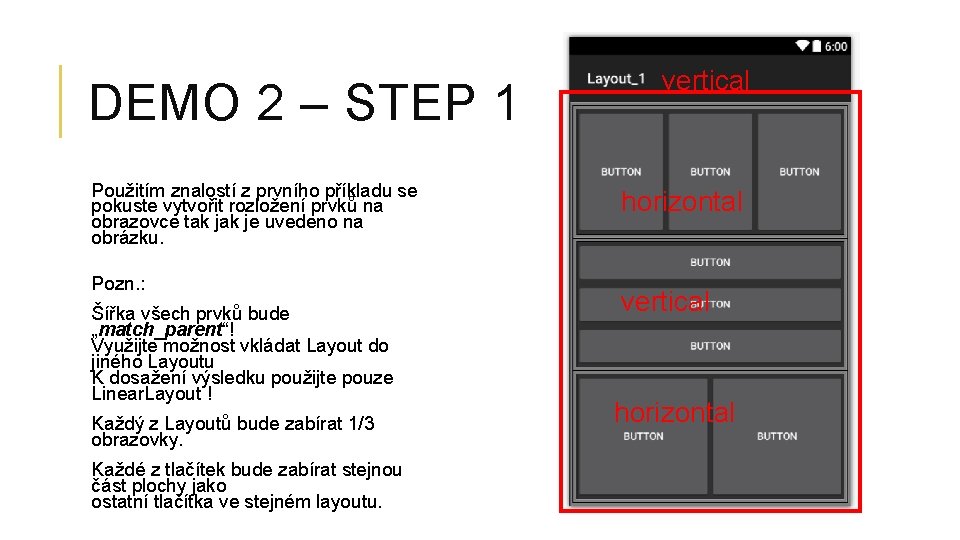DEMO 2 – STEP 1 Použitím znalostí z prvního příkladu se pokuste vytvořit rozložení