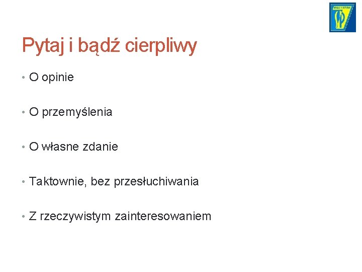 Pytaj i bądź cierpliwy • O opinie • O przemyślenia • O własne zdanie