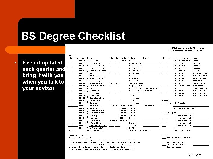 BS Degree Checklist • Keep it updated each quarter and bring it with you