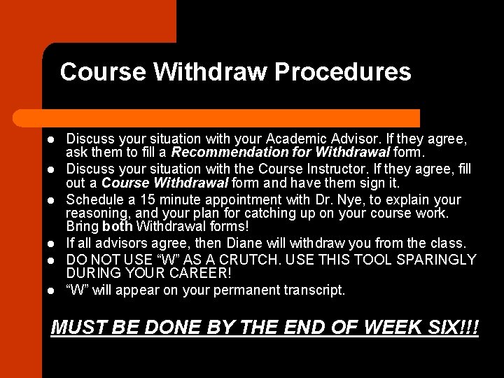 Course Withdraw Procedures l l l Discuss your situation with your Academic Advisor. If