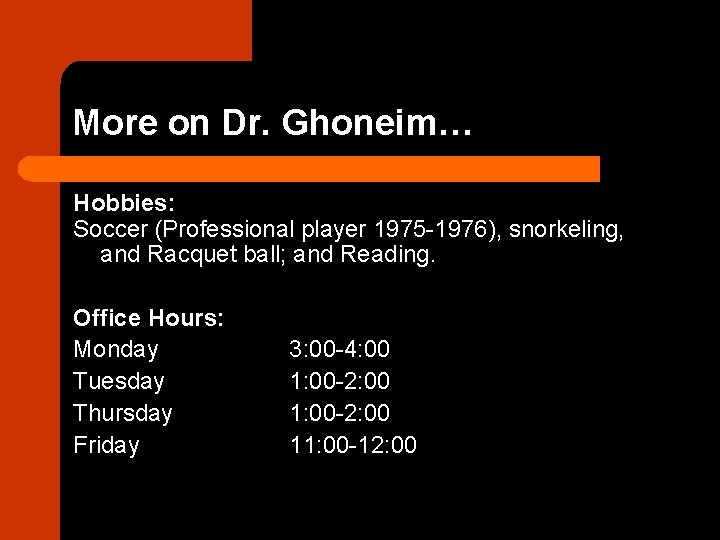 More on Dr. Ghoneim… Hobbies: Soccer (Professional player 1975 -1976), snorkeling, and Racquet ball;