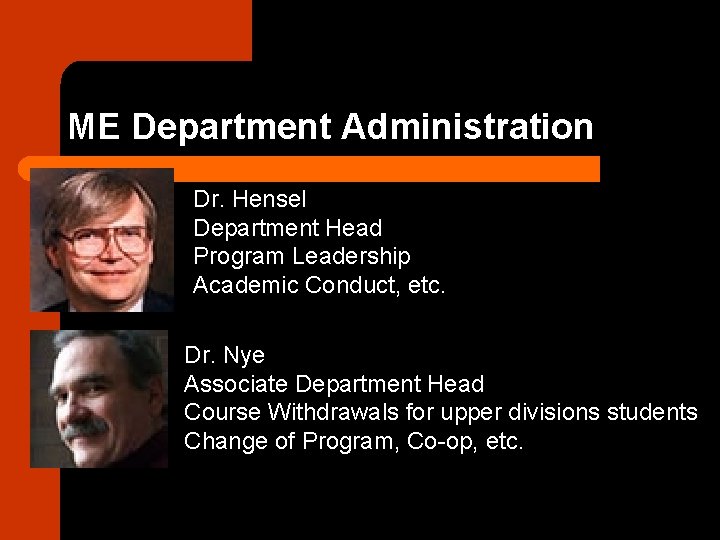 ME Department Administration Dr. Hensel Department Head Program Leadership Academic Conduct, etc. Dr. Nye