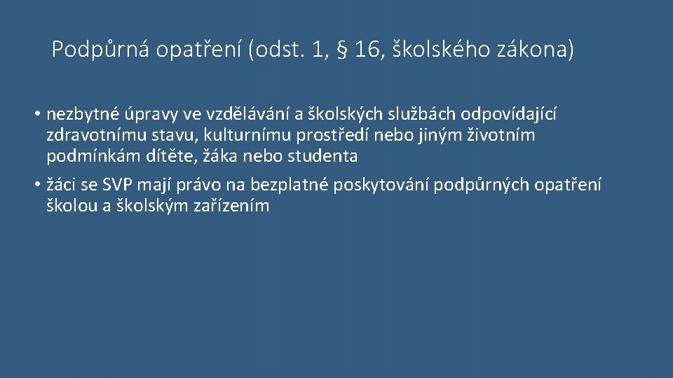 Podpůrná opatření (odst. 1, § 16, školského zákona) • nezbytné úpravy ve vzdělávání a