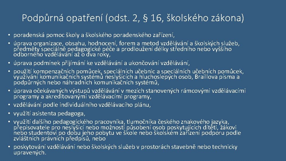 Podpůrná opatření (odst. 2, § 16, školského zákona) • poradenská pomoc školy a školského