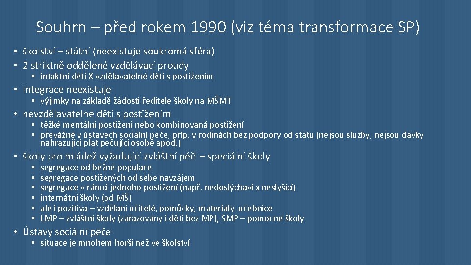 Souhrn – před rokem 1990 (viz téma transformace SP) • školství – státní (neexistuje