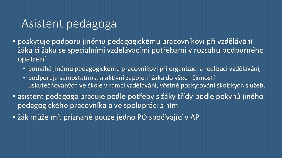 Asistent pedagoga • poskytuje podporu jinému pedagogickému pracovníkovi při vzdělávání žáka či žáků se