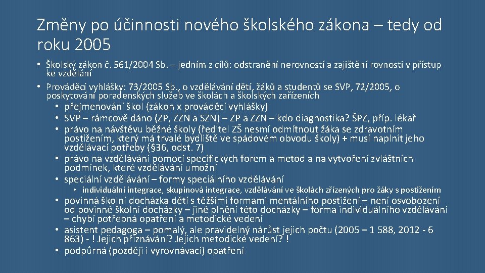 Změny po účinnosti nového školského zákona – tedy od roku 2005 • Školský zákon