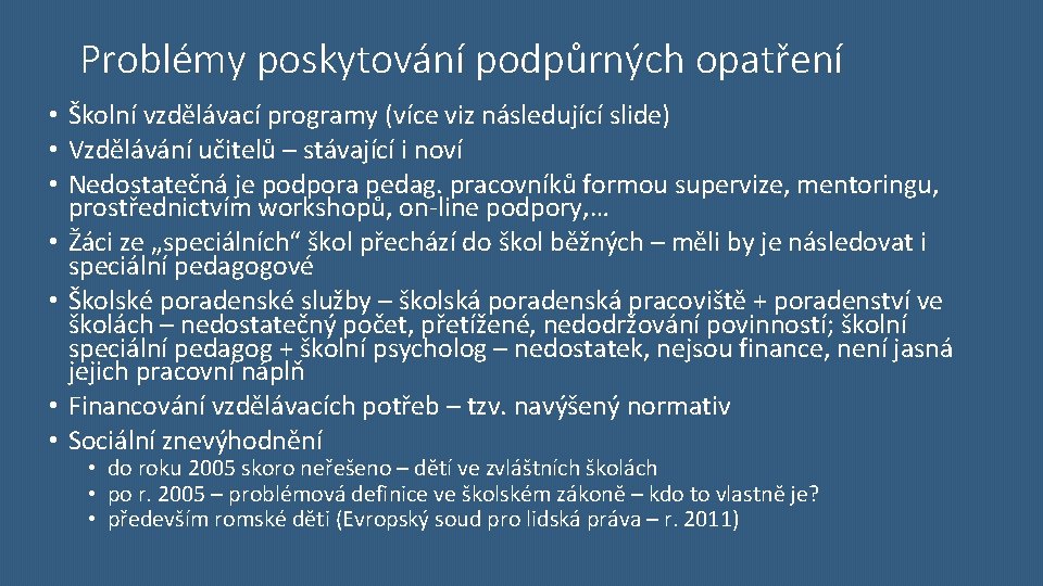 Problémy poskytování podpůrných opatření • Školní vzdělávací programy (více viz následující slide) • Vzdělávání