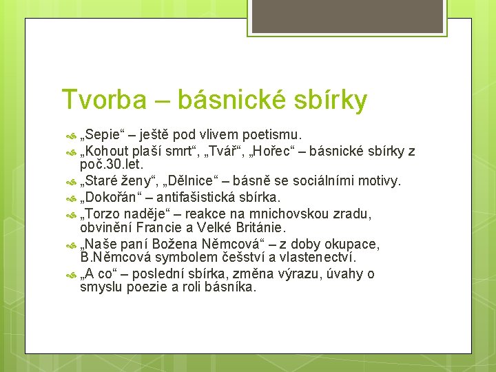 Tvorba – básnické sbírky „Sepie“ – ještě pod vlivem poetismu. „Kohout plaší smrt“, „Tvář“,