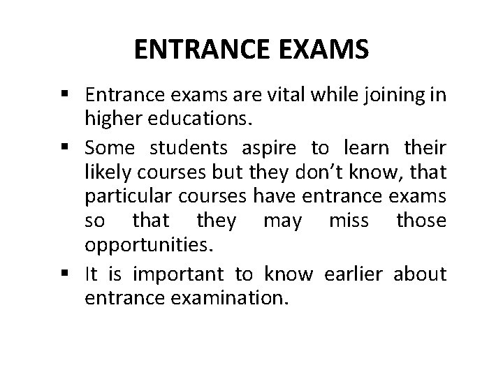 ENTRANCE EXAMS § Entrance exams are vital while joining in higher educations. § Some