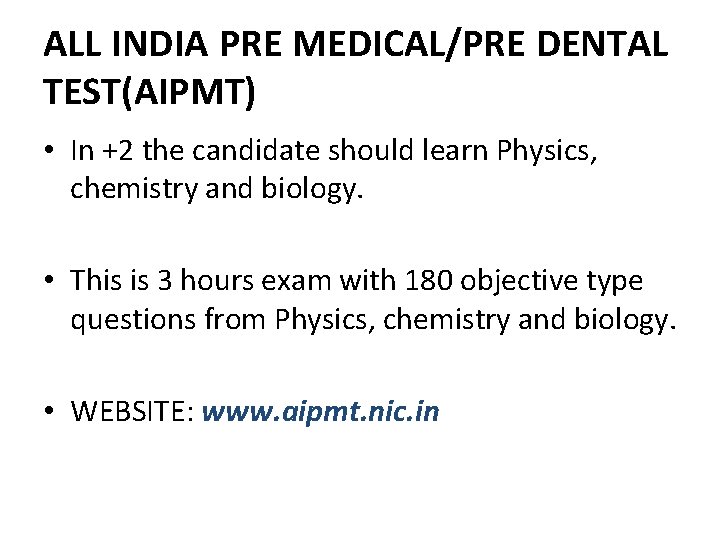 ALL INDIA PRE MEDICAL/PRE DENTAL TEST(AIPMT) • In +2 the candidate should learn Physics,