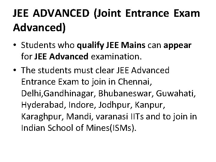 JEE ADVANCED (Joint Entrance Exam Advanced) • Students who qualify JEE Mains can appear