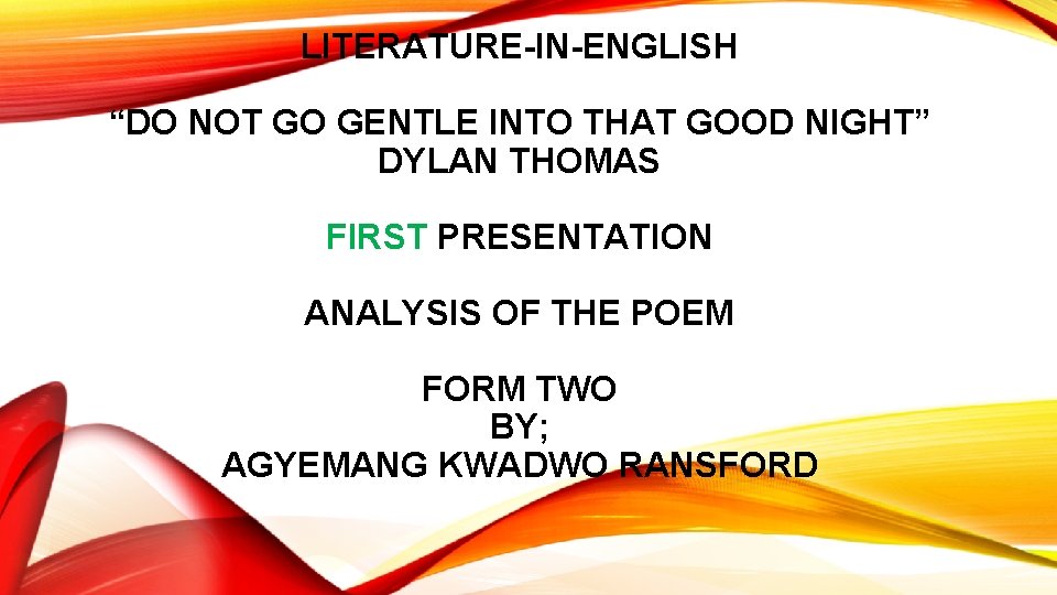 LITERATURE-IN-ENGLISH “DO NOT GO GENTLE INTO THAT GOOD NIGHT” DYLAN THOMAS FIRST PRESENTATION ANALYSIS