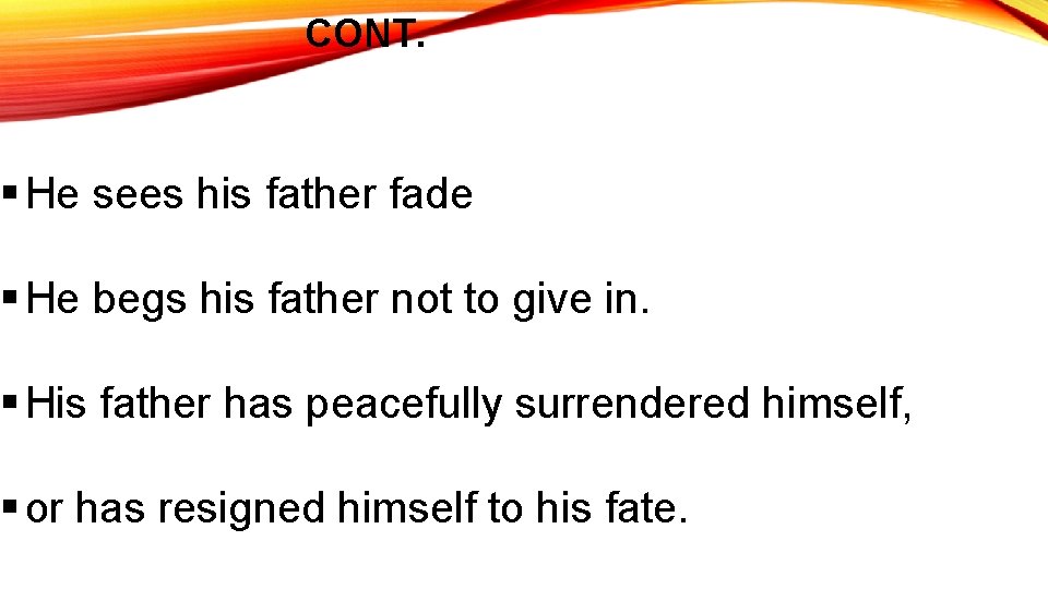 CONT. § He sees his father fade § He begs his father not to
