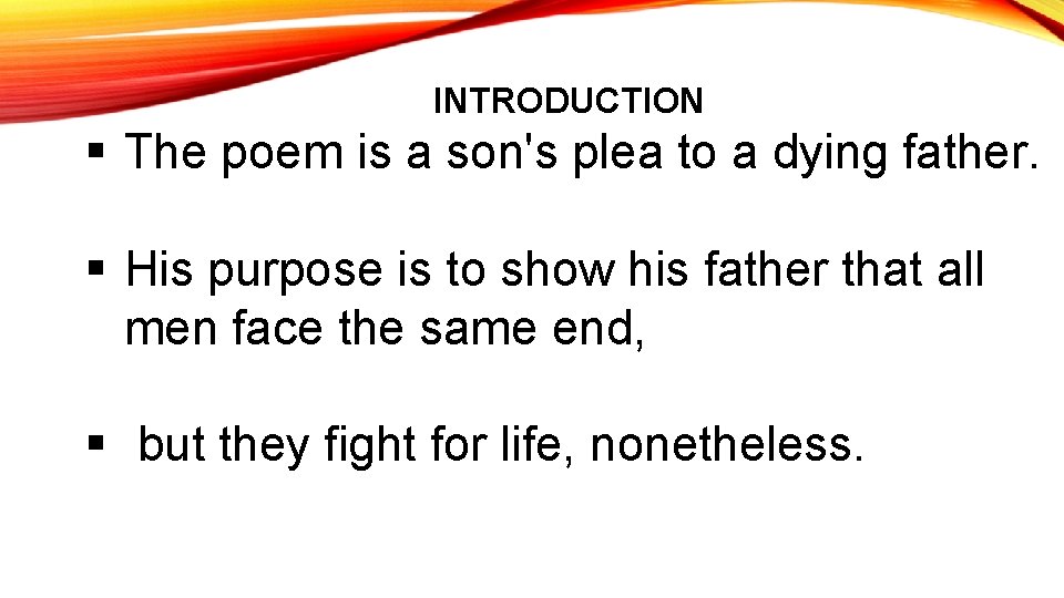 INTRODUCTION § The poem is a son's plea to a dying father. § His