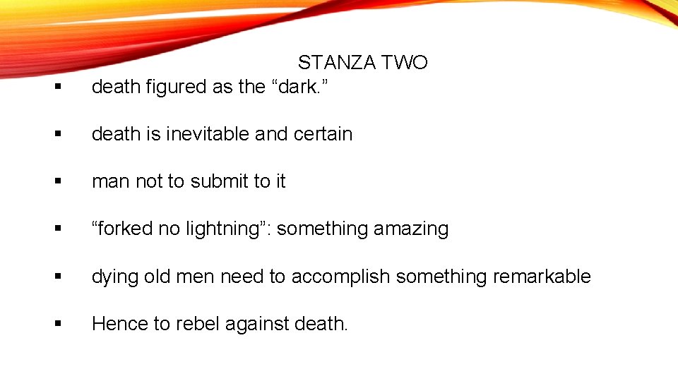 § STANZA TWO death figured as the “dark. ” § death is inevitable and