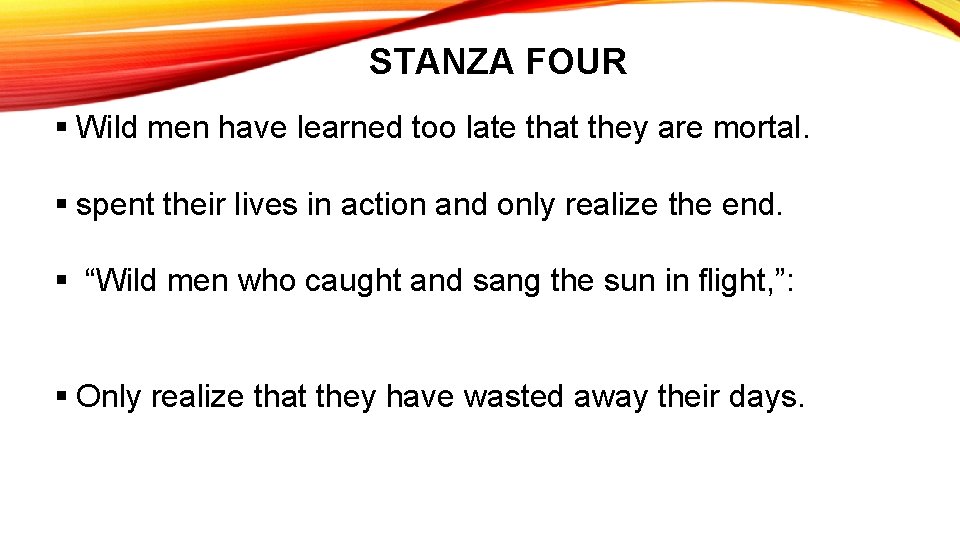 STANZA FOUR § Wild men have learned too late that they are mortal. §