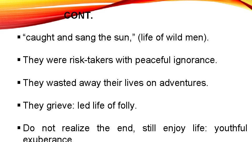 CONT. § “caught and sang the sun, ” (life of wild men). § They