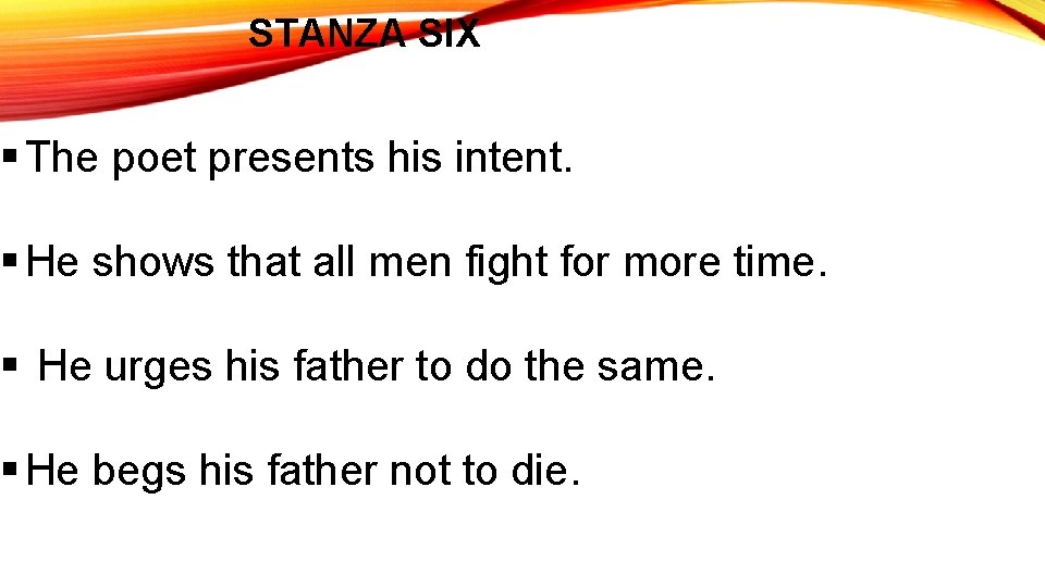 STANZA SIX § The poet presents his intent. § He shows that all men