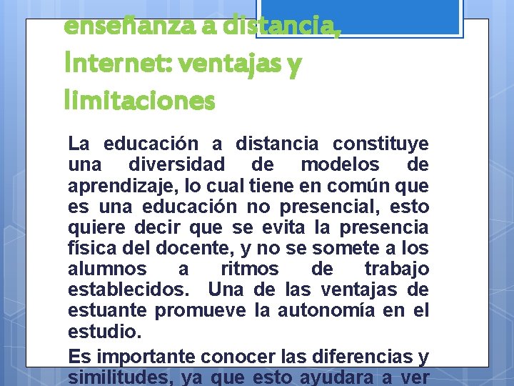 enseñanza a distancia, Internet: ventajas y limitaciones La educación a distancia constituye una diversidad